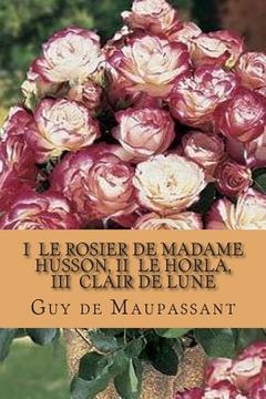 portada I Le rosier de madame Husson, II Le Horla, III Clair de lune (in French)