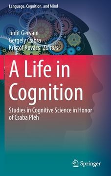 portada A Life in Cognition: Studies in Cognitive Science in Honor of Csaba Pléh (in English)