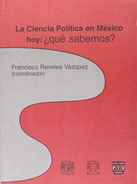 portada La Ciencia Politica en Mexico Hoy: Que Sabemos (in Spanish)