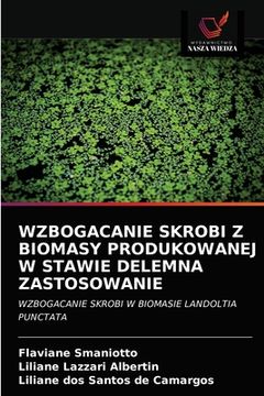 portada Wzbogacanie Skrobi Z Biomasy Produkowanej W Stawie Delemna Zastosowanie (en Polaco)