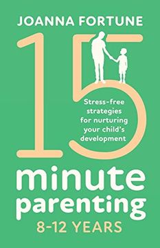 portada 15-Minute Parenting 8-12 Years: Stress-Free Strategies for Nurturing Your Child'S Development (The Language of Play) (en Inglés)
