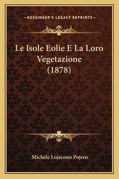 portada Le Isole Eolie E La Loro Vegetazione (1878) (en Italiano)