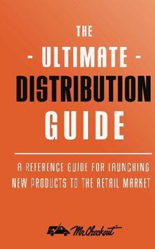 portada Ultimate Distribution Guide: A Reference Guide for Launching New Products Into The Retail Market
