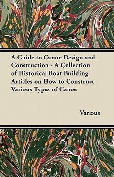 portada a guide to canoe design and construction - a collection of historical boat building articles on how to construct various types of canoe (en Inglés)