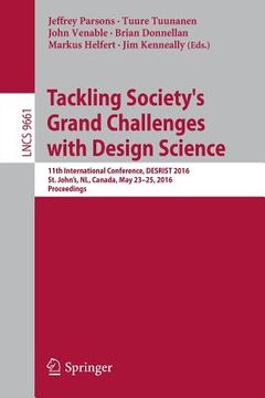 portada Tackling Society's Grand Challenges with Design Science: 11th International Conference, Desrist 2016, St. John's, Nl, Canada, May 23-25, 2016, Proceed (en Inglés)