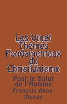 portada Les Vingt Themes Fondamentaux Thologiques du Christianisme: Pour le Salut de l'Homme (en Francés)