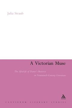 portada a victorian muse: the afterlife of dante's beatrice in nineteenth-century literature