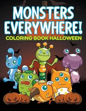 portada Monsters Everywhere!: Coloring Book Halloween (en Inglés)