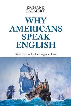 portada Why Americans Speak English: Foiled by the Fickle Finger of Fate (en Inglés)