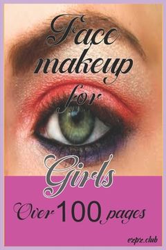 portada Face Makeup For Girls: Over 100 Pages (en Inglés)