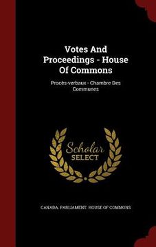 portada Votes And Proceedings - House Of Commons: Procès-verbaux - Chambre Des Communes (in English)