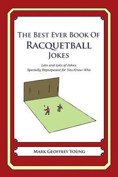 portada The Best Ever Book of Racquetball Jokes: Lots and Lots of Jokes Specially Repurposed for You-Know-Who (en Inglés)