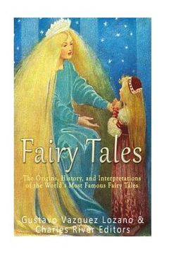 portada Fairy Tales: The Origins, History, and Interpretations of the World's Most Famous Fairy Tales (en Inglés)
