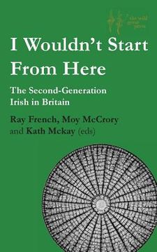 portada I Wouldn't Start From Here: The Second-Generation Irish in Britain (en Inglés)