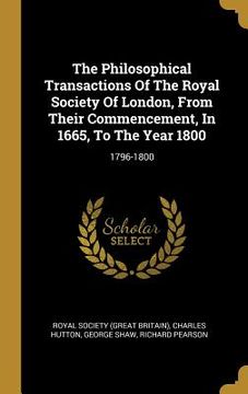 portada The Philosophical Transactions Of The Royal Society Of London, From Their Commencement, In 1665, To The Year 1800: 1796-1800 (in English)