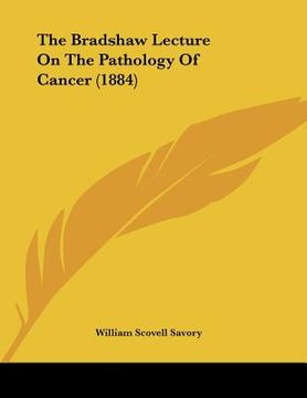portada the bradshaw lecture on the pathology of cancer (1884) (en Inglés)