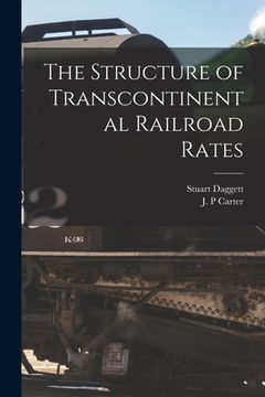 portada The Structure of Transcontinental Railroad Rates (en Inglés)