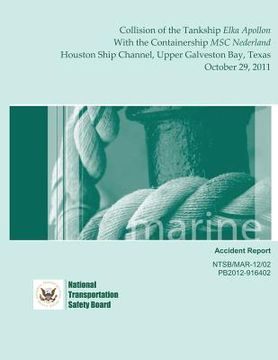 portada Marine Accident Report: Collision of the Tankship Elka Apollon With the Containership MSC Nederland Houston Ship Channel, Upper Galveston Bay, (en Inglés)