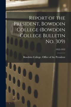 portada Report of the President, Bowdoin College (Bowdoin College Bulletin No. 309); 1952-1953 (en Inglés)