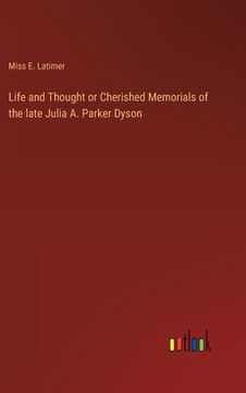 portada Life and Thought or Cherished Memorials of the late Julia A. Parker Dyson (en Inglés)