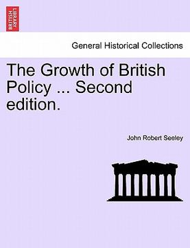 portada the growth of british policy ... second edition. (en Inglés)