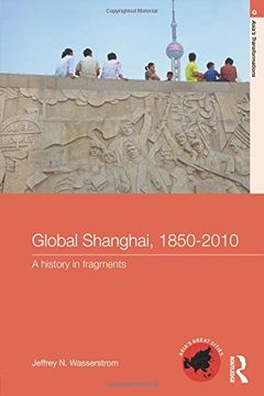 portada Global Shanghai, 1850-2010: A History in Fragments (Asia's Transformations (en Inglés)