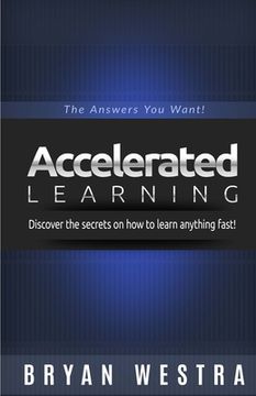 portada Accelerated Learning: Discover the secrets on how to learn anything fast: The Answers You Want! (in English)