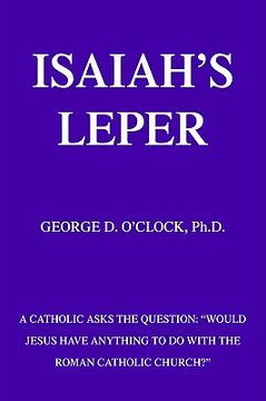 portada isaiah's leper: a catholic asks the question: "would jesus have anything to do with the roman catholic church?"