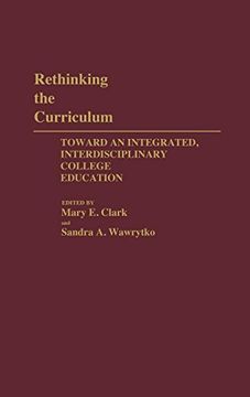 portada Rethinking the Curriculum: Toward an Integrated, Interdisciplinary College Education (Bibliographies and Indexes in World Literature) (en Inglés)