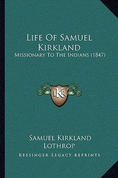 portada life of samuel kirkland: missionary to the indians (1847) (in English)
