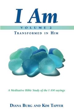 portada I AM - Transformed in Him (Part 2): A Meditative Bible Study on the I AM Sayings (Volume 2)