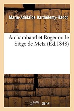 portada Archambaud et Roger ou le Siège de Metz (Sciences Sociales) (en Francés)