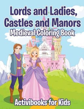 portada Lords and Ladies, Castles and Manors Medieval Coloring Book (en Inglés)