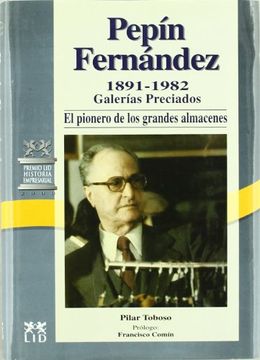 portada Pepin Fernandez 1891-1982: Galerias Preciados, el Pionero de los Grandes Almacenes (in Spanish)
