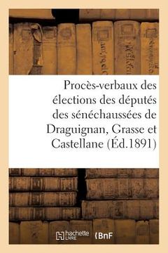 portada Procès-Verbaux Des Élections Des Députés Des Sénéchaussées de Draguignan, Grasse Et Castellane (en Francés)