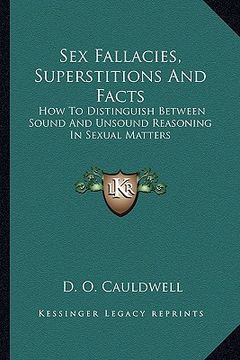 portada sex fallacies, superstitions and facts: how to distinguish between sound and unsound reasoning in sexual matters