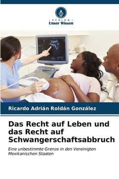 portada Das Recht auf Leben und das Recht auf Schwangerschaftsabbruch (in German)