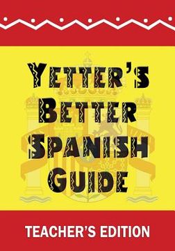 portada Yetter's Better Spanish Guide Teacher's Edition (in English)