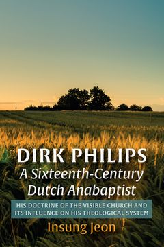 portada Dirk Philips, a Sixteenth-Century Dutch Anabaptist (in English)