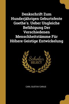 portada Denkschrift zum Hunderjährigen Geburtsfeste Goethe's. Ueber Ungleiche Befähigung der Verschiedenen Menschheitstämme für Höhere Geistige Entwickelung (en Alemán)