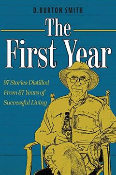 portada The First Year: 97 Stories Distilled From 87 Years of Successful Living (en Inglés)