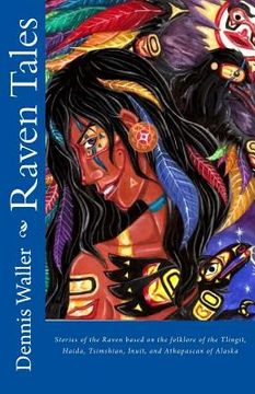 portada Raven Tales: Stories of the Raven based on the folklore of the Tlingit, Haida, Tsimshian, Inuit, and Athapascan of Alaska (en Inglés)