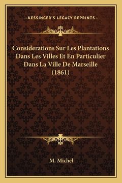 portada Considerations Sur Les Plantations Dans Les Villes Et En Particulier Dans La Ville De Marseille (1861) (in French)