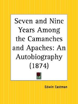 portada seven and nine years among the camanches and apaches: an autobiography (en Inglés)