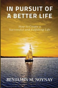 portada In Pursuit of a Better Life: How to Create a Successful and Fulfilling Life (in English)