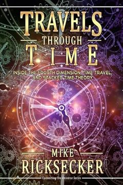 portada Travels Through Time: Inside the Fourth Dimension, Time Travel, and Stacked Time Theory (in English)