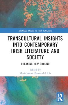 portada Transcultural Insights Into Contemporary Irish Literature and Society: Breaking new Ground (Routledge Studies in Irish Literature) (in English)