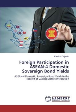 portada Foreign Participation in Asean-4 Domestic Sovereign Bond Yields: Asean-4 Domestic Sovereign Bond Yields in the Context of Capital Market Integration 