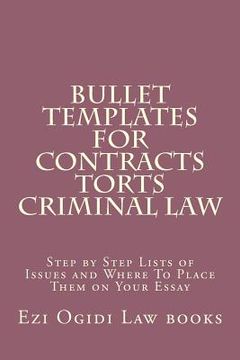 portada Bullet Templates For Contracts Torts Criminal law: Step by Step Lists of Issues and Where To Place Them on Your Essay (in English)