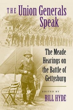portada The Union Generals Speak: The Meade Hearings on the Battle of Gettysburg (en Inglés)
